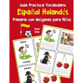 Guia Practica Vocabulario Español Holandés Primaria con Imágenes para Niños: Espanol Holandes vocabulario 200 palabras más usadas A1 A2 B1 B2 C1 C2 - Paperback
