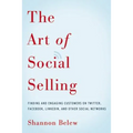 The Art of Social Selling: Finding and Engaging Customers on Twitter, Facebook, LinkedIn, and Other Social Networks - Paperback