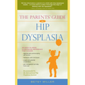 The Parents' Guide to Hip Dysplasia - Paperback