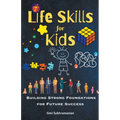 7 Life Skills for Kids: Building Strong Foundations for Future Success - Paperback