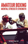 Amateur Boxing: Mental Stress & Strength - Hardcover