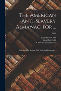 The American Anti-slavery Almanac, for ...: Calculated for Boston, New York, and Pittsburgh ..; 1838 - Paperback