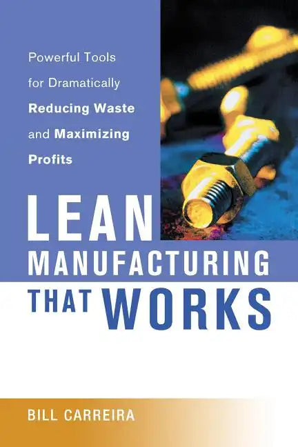Lean Manufacturing That Works: Powerful Tools for Dramatically Reducing Waste and Maximizing Profits - Paperback