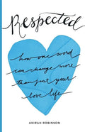 Respected: How One Word Can Change More Than Just Your Love Life - Paperback