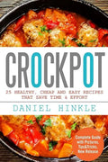 Crockpot: 25 Healthy, Cheap And Easy Recipes That Save Time & Effort - Paperback