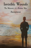 Invisible Wounds: The Memoirs of a Broken Man - Paperback