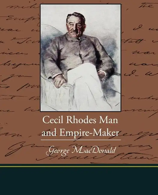 Cecil Rhodes Man and Empire-Maker - Paperback