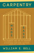 Carpentry Made Easy - The Science and Art of Framing - With Specific Instructions for Building Balloon Frames, Barn Frames, Mill Frames, Warehouses, C - Paperback