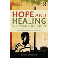 Hope and Healing in Urban Education: How Urban Activists and Teachers Are Reclaiming Matters of the Heart - Paperback