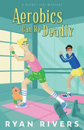 Aerobics Can Be Deadly (Bucket List Mysteries 1) - Paperback