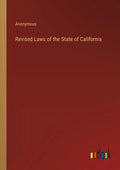 Revised Laws of the State of California - Paperback