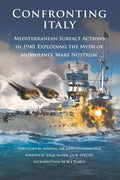 Confronting Italy: Mediterranean Surface Actions in 1940. Exploding the Myth of Mussolini's 'Mare Nostrum - Paperback