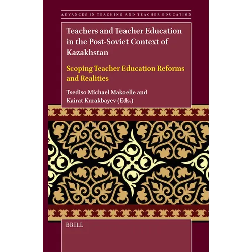 Teachers and Teacher Education in the Post-Soviet Context of Kazakhstan: Scoping Teacher Education Reforms and Realities - Paperback