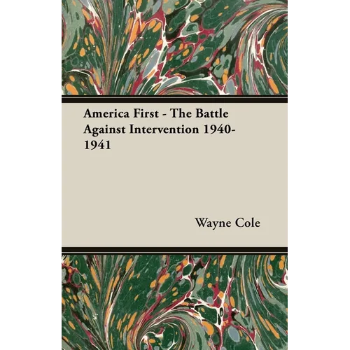 America First - The Battle Against Intervention 1940-1941 - Paperback