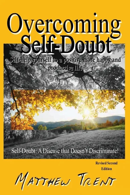 Overcoming Self-Doubt: Self-help Yourself To A Positive More Happy And Productive Life - Paperback