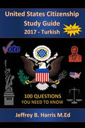 United States Citizenship Study Guide and Workbook - Turkish: 100 Questions You Need To Know - Paperback