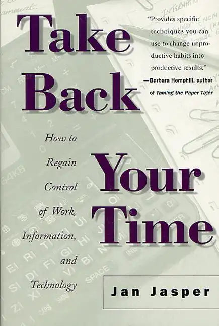 Take Back Your Time: How to Regain Control of Work, Information, and Technology - Paperback