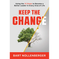 Keep the Change: Using the 12 Steps to Become a Better Leader in Every Area of Life - Paperback