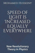 Speed of Light is Increased Equally Everywhere: New Revolutionary Theory in Physics - Paperback