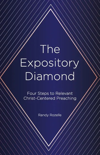 The Expository Diamond: Four Steps to Relevant Christ-Centered Preaching - Paperback