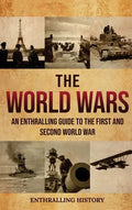 The World Wars: An Enthralling Guide to the First and Second World War - Hardcover