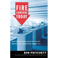 Fire Someone Today: And Other Surprising Tactics for Making Your Business a Success - Paperback