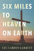 Six Miles to Heaven on Earth: A Memoir - Paperback