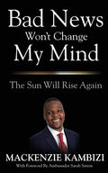 Bad News Won't Change My Mind: The Sun Will Rise Again - Paperback