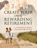 Create Your Own Rewarding Retirement: A Comprehensive Guide for Creating Goals After You Retire - Paperback