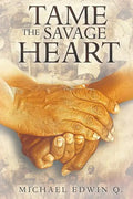 Tame The Savage Heart - Paperback
