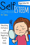 Self-Esteem Workbook for Teens: Rebuilding Confidence and Overcoming Negativity, Quickly and Easily - Paperback