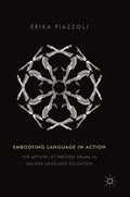 Embodying Language in Action: The Artistry of Process Drama in Second Language Education - Hardcover