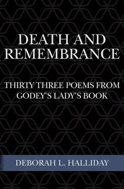 Death and Remembrance: Thirty Three Poems from Godey's Lady's Book - Paperback