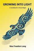 Growing Into Light: A Guidebook in Huna Magic - Paperback