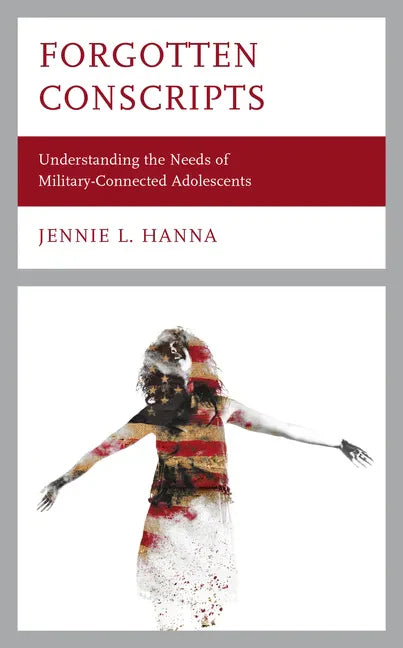 Forgotten Conscripts: Understanding the Needs of Military-Connected Adolescents - Hardcover