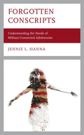 Forgotten Conscripts: Understanding the Needs of Military-Connected Adolescents - Paperback