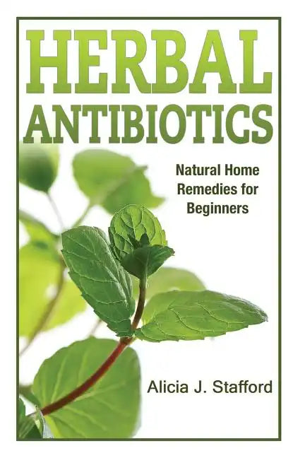 herbal antibiotics: Natural Home Remedies for Beginners - Paperback