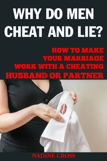 Why Do Men Cheat and Lie?: How to Make Your Marriage Work with a Cheating Husband or Partner - Paperback