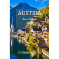 Austria Travel Guide 2023: The Ultimate Updated Guide On Everything To Know And Do In Austria - Paperback