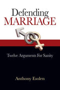 Defending Marriage: Twelve Arguments for Sanity - Paperback