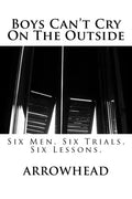 Boys Can't Cry On The Outside: Six Men. Six Trials. Six Lessons. - Paperback