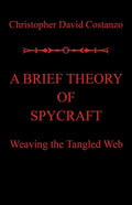 A Brief Theory of Spycraft: Weaving the Tangled Web - Paperback