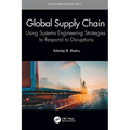 Global Supply Chain: Using Systems Engineering Strategies to Respond to Disruptions - Paperback