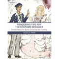 Rendering Tips for the Costume Designer: Simple Steps for Better Drawing and Painting - Paperback
