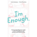 I'm Enough: An Illustrated Beginner's Guide to Self-Acceptance and Interpersonal Relationships - Paperback