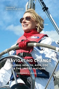 Navigating Change: Global Health, AIDS, CDC and the UN - Paperback