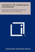 Elements Of Libertarian Leadership: Notes On The Theory, Methods And Practice Of Freedom - Paperback
