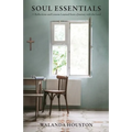 Soul Essentials: Reflections and Lessons Learned from a Journey with the Lord - Paperback