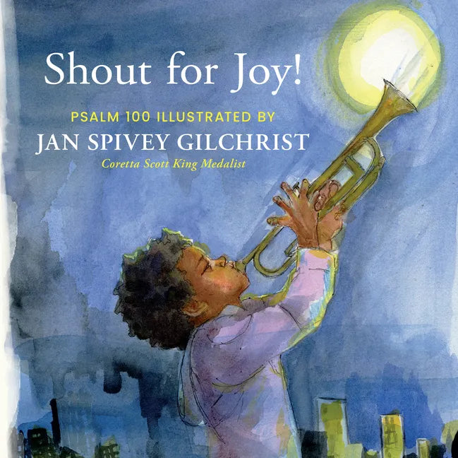 Shout for Joy!: Psalm 100 Illustrated by Jan Spivey Gilchrist - Hardcover