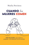 Cuando Las Mujeres Comen: Una solución -que nadie te propuso- a la obsesión con la comida - Paperback